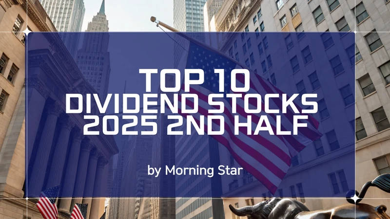 Morningstar&apos;s Top 10 Dividend Stocks for 2025 - Mid-Year Performance and New Picks
